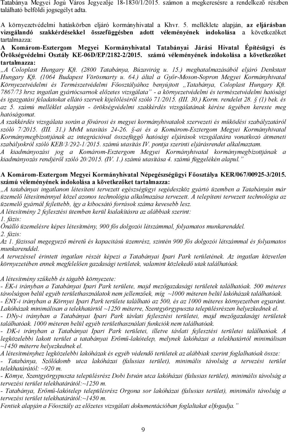 Hivatal Építésügyi és Örökségvédelmi Osztály KE-06D/EP/2182-2/2015. számú véleményének indokolása a következőket tartalmazza: A Coloplast Hungary Kft. (2800 Tatabánya, Búzavirág u. 15.