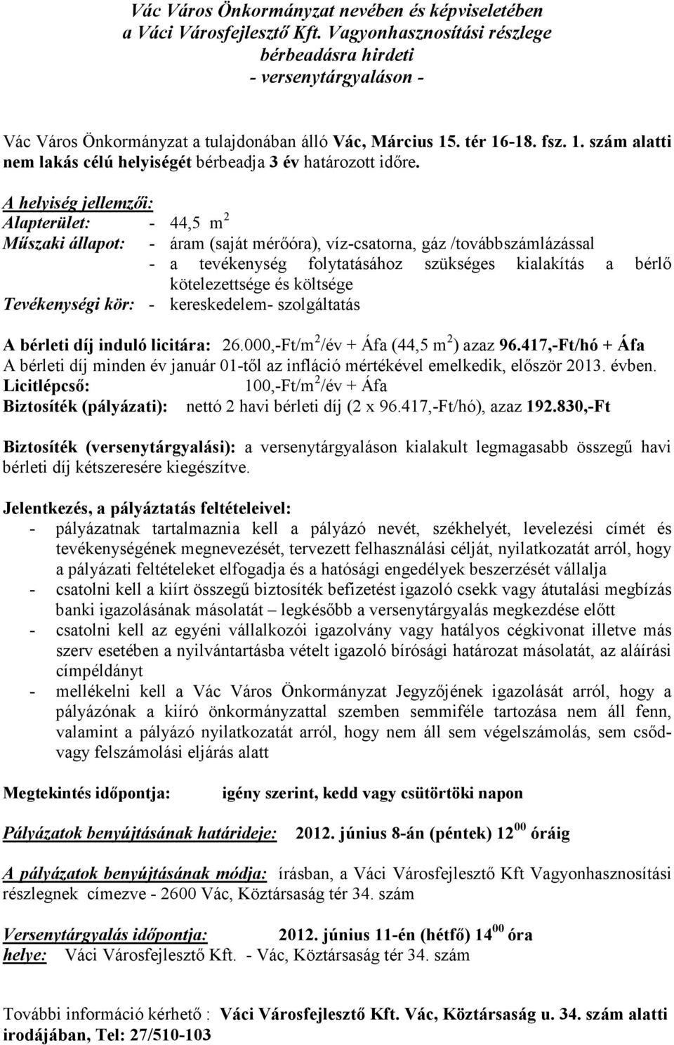 és költsége Tevékenységi kör: - kereskedelem- szolgáltatás A bérleti díj induló licitára: 26.000,-Ft/m 2 /év + Áfa (44,5 m 2 ) azaz 96.