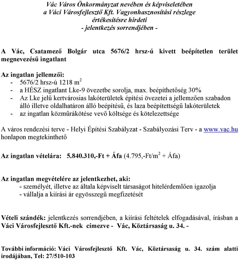 beépíthetőség 30% - Az Lke jelű kertvárosias lakóterületek építési övezetei a jellemzően szabadon álló illetve oldalhatáron álló beépítésű, és laza beépítettségű lakóterületek - az ingatlan