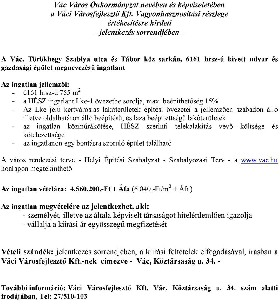 beépíthetőség 15% - Az Lke jelű kertvárosias lakóterületek építési övezetei a jellemzően szabadon álló illetve oldalhatáron álló beépítésű, és laza beépítettségű lakóterületek - az ingatlan