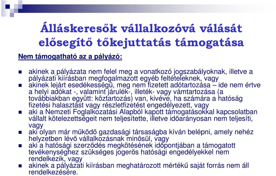 együtt: köztartozás) van, kivéve, ha számára a hatóság fizetési halasztást vagy részletfizetést engedélyezett, vagy aki a Nemzeti Foglalkozatási Alapból kapott támogatásokkal kapcsolatban vállalt