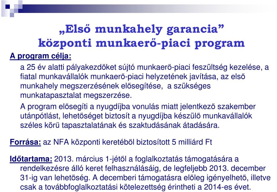 A program elősegíti a nyugdíjba vonulás miatt jelentkező szakember utánpótlást, lehetőséget biztosít a nyugdíjba készülő munkavállalók széles körű tapasztalatának és szaktudásának átadására.