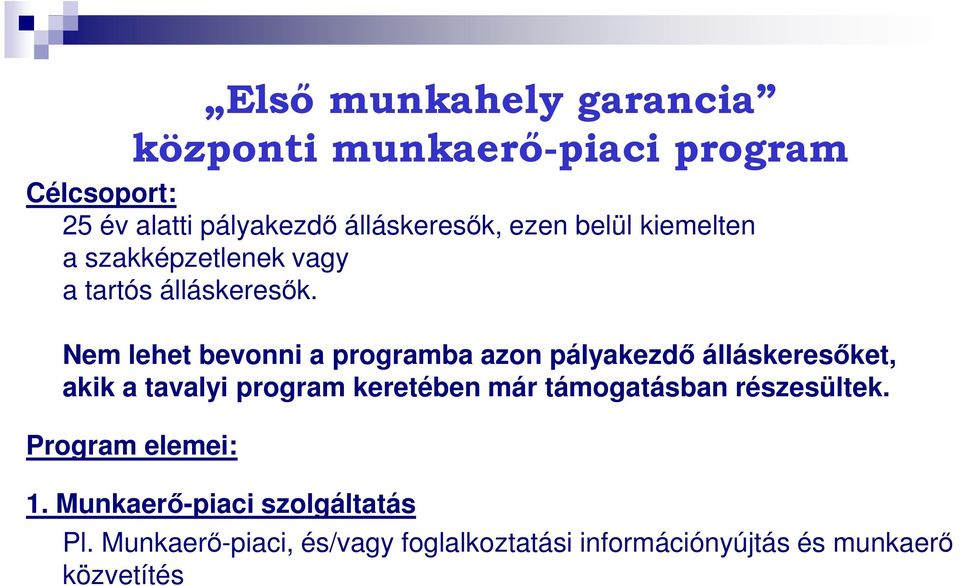 Nem lehet bevonni a programba azon pályakezdő álláskeresőket, akik a tavalyi program keretében már