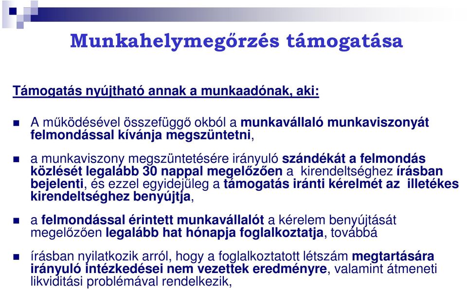 iránti kérelmét az illetékes kirendeltséghez benyújtja, a felmondással érintett munkavállalót a kérelem benyújtását megelőzően legalább hat hónapja foglalkoztatja, továbbá