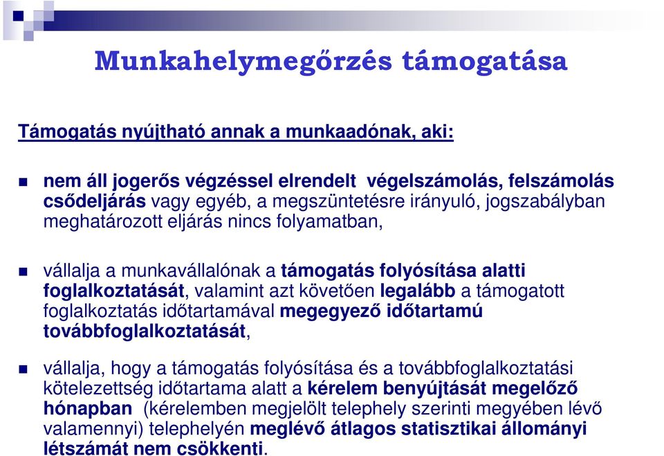 támogatott foglalkoztatás időtartamával megegyező időtartamú továbbfoglalkoztatását, vállalja, hogy a támogatás folyósítása és a továbbfoglalkoztatási kötelezettség időtartama