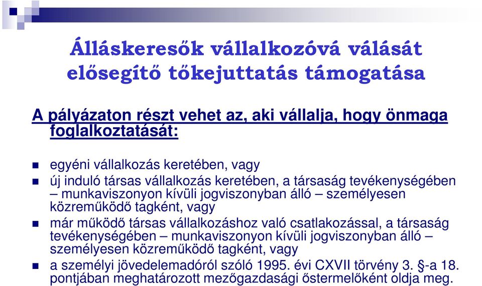 közreműködő tagként, vagy már működő társas vállalkozáshoz való csatlakozással, a társaság tevékenységében munkaviszonyon kívüli jogviszonyban álló