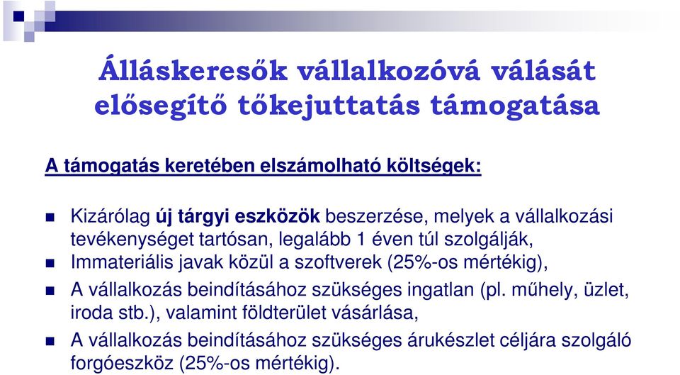 javak közül a szoftverek (25%-os mértékig), A vállalkozás beindításához szükséges ingatlan (pl. műhely, üzlet, iroda stb.