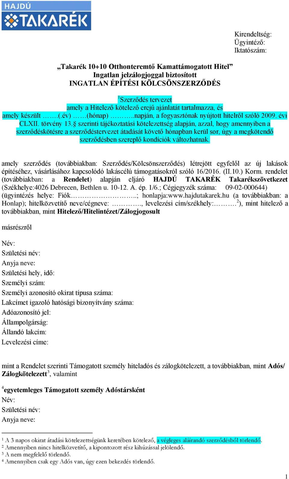 szerinti tájékoztatási kötelezettség alapján, azzal, hogy amennyiben a szerződéskötésre a szerződéstervezet átadását követő hónapban kerül sor, úgy a megkötendő szerződésben szereplő kondíciók