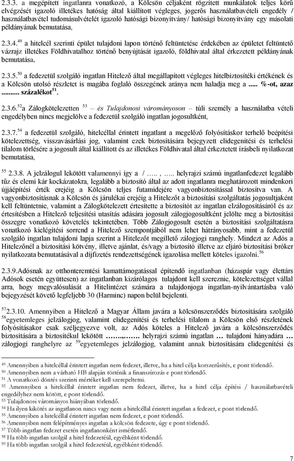 49 a hitelcél szerinti épület tulajdoni lapon történő feltüntetése érdekében az épületet feltüntető vázrajz illetékes Földhivatalhoz történő benyújtását igazoló, földhivatal által érkezetett