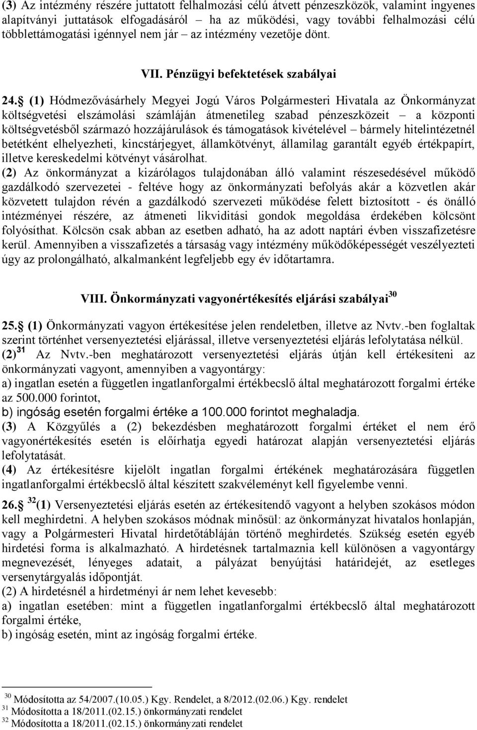 (1) Hódmezővásárhely Megyei Jogú Város Polgármesteri Hivatala az Önkormányzat költségvetési elszámolási számláján átmenetileg szabad pénzeszközeit a központi költségvetésből származó hozzájárulások