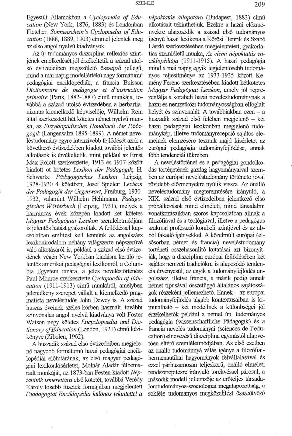 índ a mai napig modellértékűnagy formátumú pedagógiai enciklopédiák, a francia Buisson Dictionnaire de pedagogie et d'instruction primaire (Paris, 1882-1887) cí111ű munkája, továbbá a század utolsó