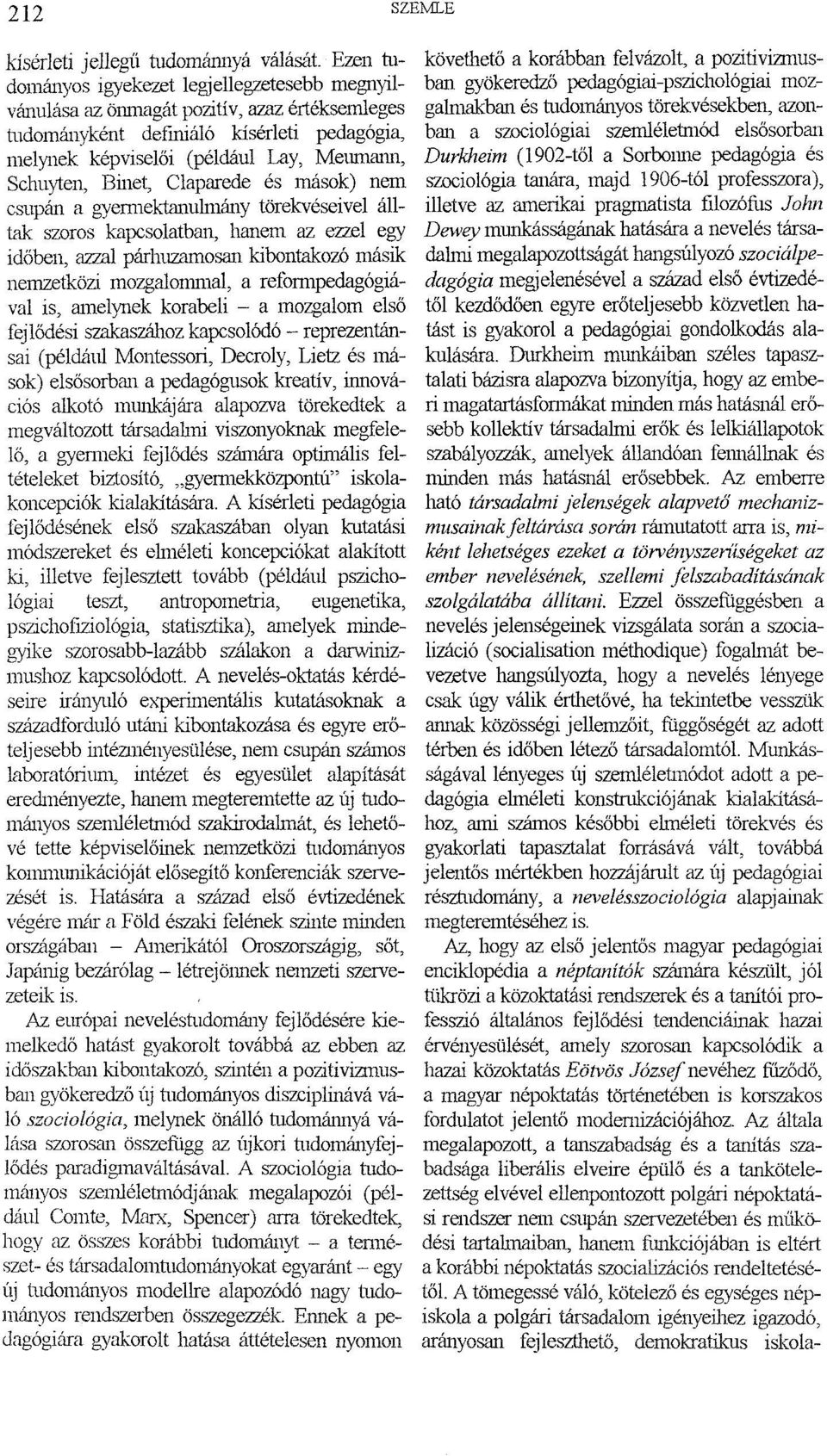 Binet, Claparede és mások) nem csupán a gyermektffimlmány törekvéseivel álltak szoros kapcsolatban, hanem az ezzel egy időben, azzal párhuzamosan kibontakozó másik nemzetközi mozgalommal, a