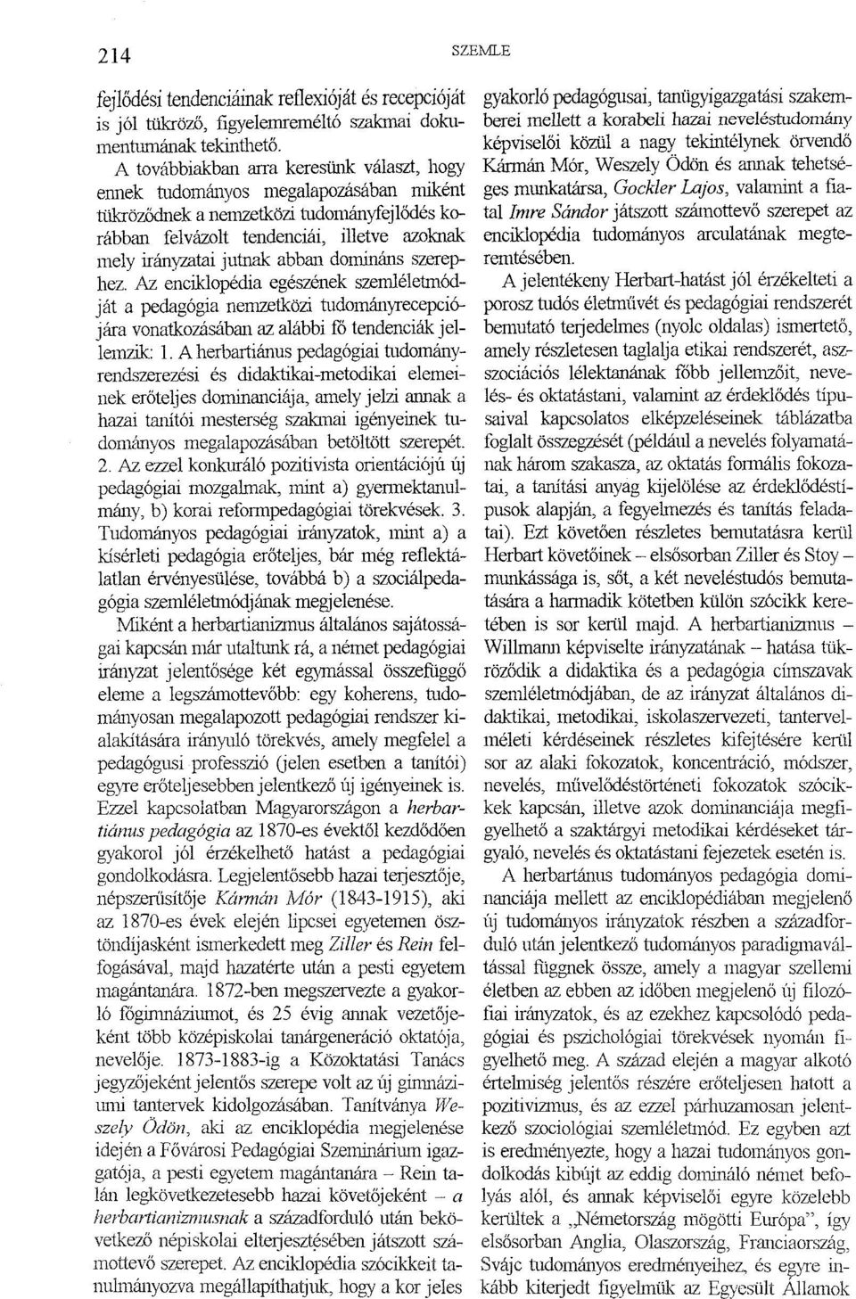 Gockler Lajos, valamint a fiatal Imre Sándor játszott számottevő szerepet az enciklopédia tudományos arculatának megteremtésében.