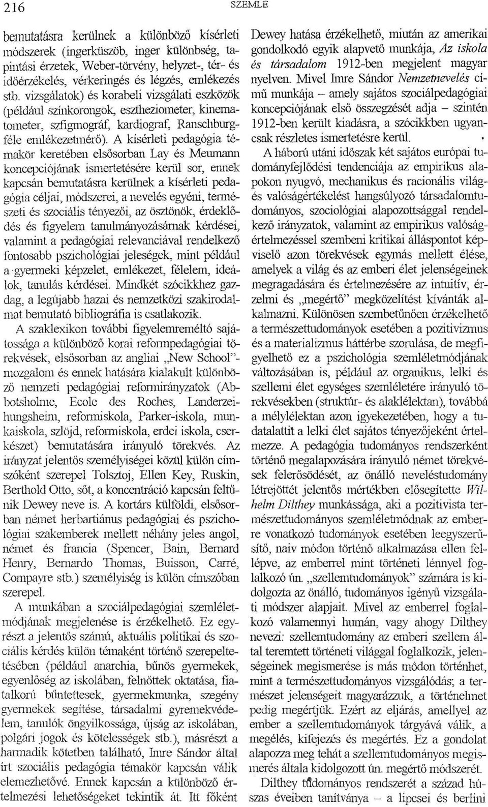A kísérleti pedagógia témakör keretében elsősorban Lay és MelUnatlll koncepci~iának ismertetésére kerül sor, ennek kapcsán bemutatásra kerülnek a kísérleti pedagógia céljai, módszerei, a