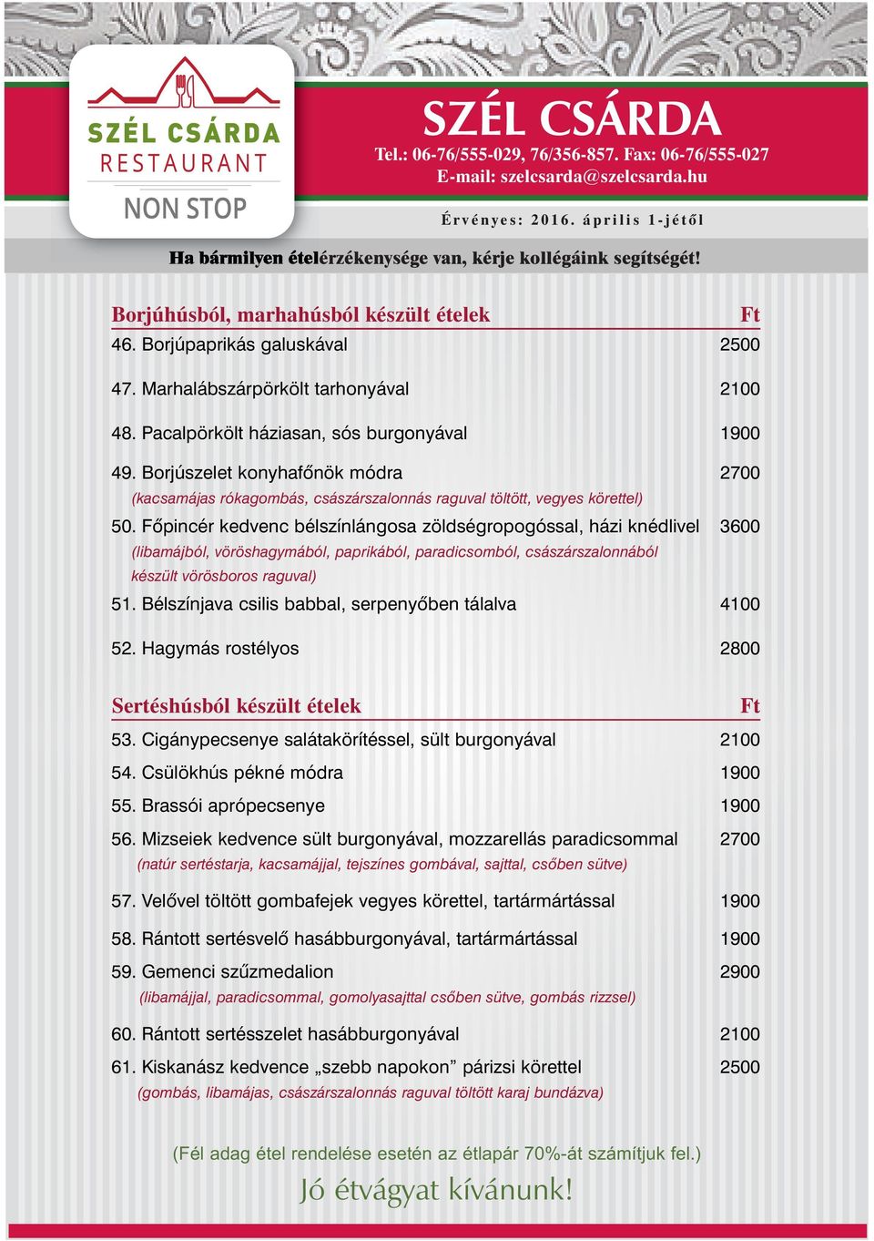 Fôpincér kedvenc bélszínlángosa zöldségropogóssal, házi knédlivel 3600 (libamájból, vöröshagymából, paprikából, paradicsomból, császárszalonnából készült vörösboros raguval) 51.