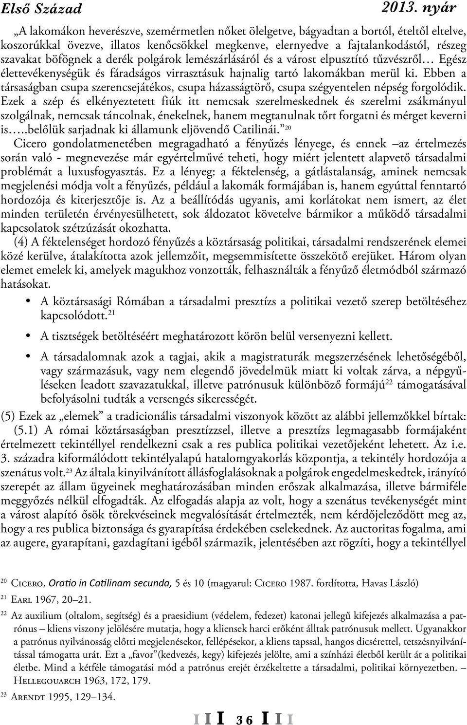Ebben a társaságban csupa szerencsejátékos, csupa házasságtörő, csupa szégyentelen népség forgolódik.