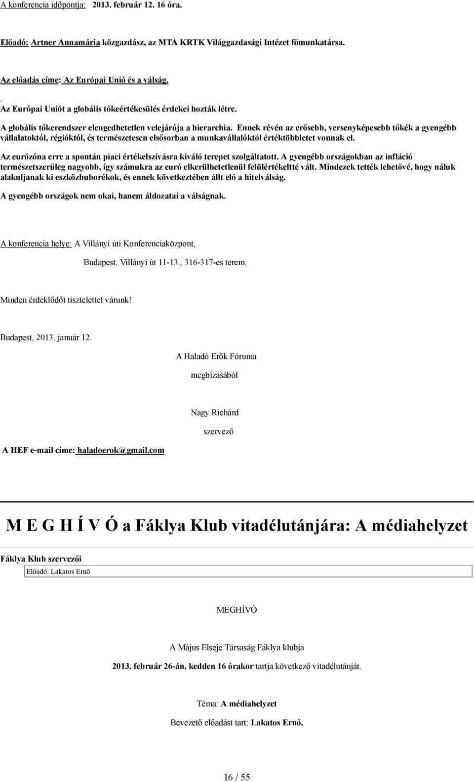 Ennek révén az erősebb, versenyképesebb tőkék a gyengébb vállalatoktól, régióktól, és természetesen elsősorban a munkavállalóktól értéktöbbletet vonnak el.