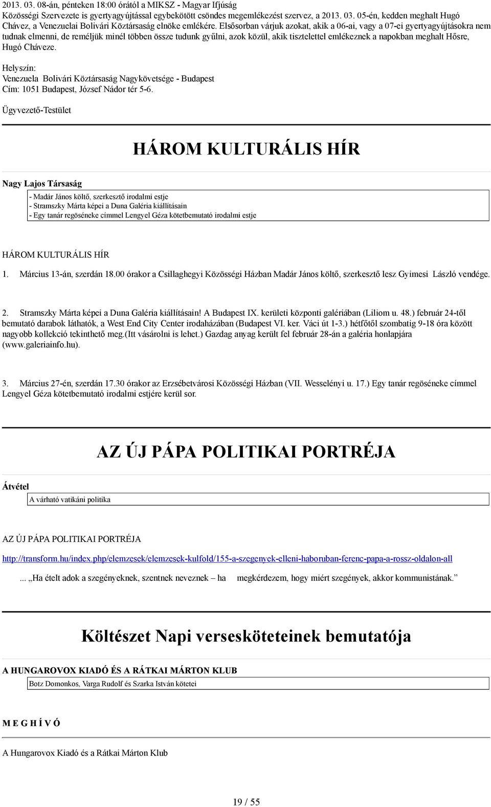 Hősre, Hugó Cháveze. Helyszín: Venezuela Bolivári Köztársaság Nagykövetsége - Budapest Cím: 1051 Budapest, József Nádor tér 5-6.