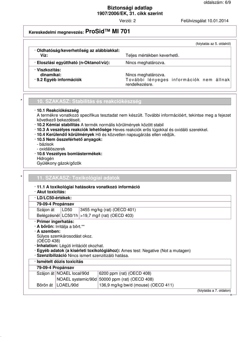 1 Reakciókészség A termékre vonatkozó specifikus tesztadat nem készült. További információért, tekintse meg a fejezet következő bekezdéseit. 10.