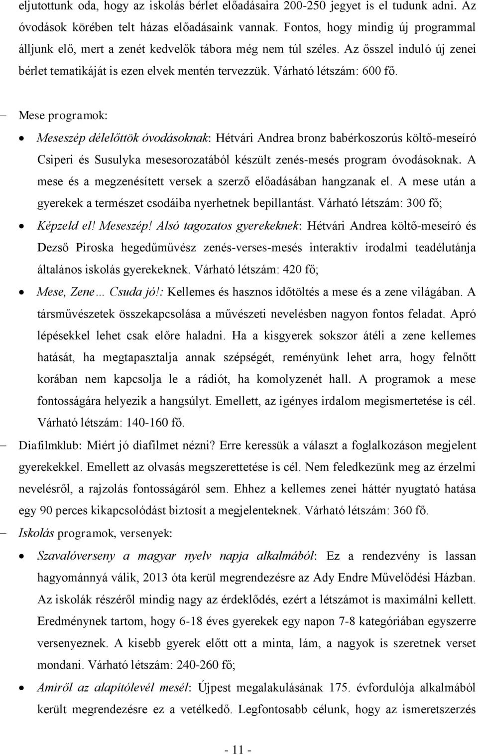 Mese programok: Meseszép délelőttök óvodásoknak: Hétvári Andrea bronz babérkoszorús költő-meseíró Csiperi és Susulyka mesesorozatából készült zenés-mesés program óvodásoknak.