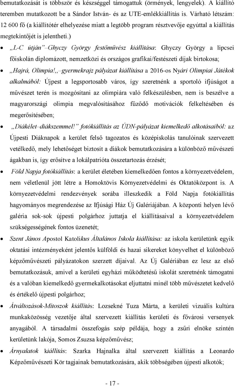 ) L-C útján Ghyczy György festőművész kiállítása: Ghyczy György a lipcsei főiskolán diplomázott, nemzetközi és országos grafikai/festészeti díjak birtokosa;,,hajrá, Olimpia!