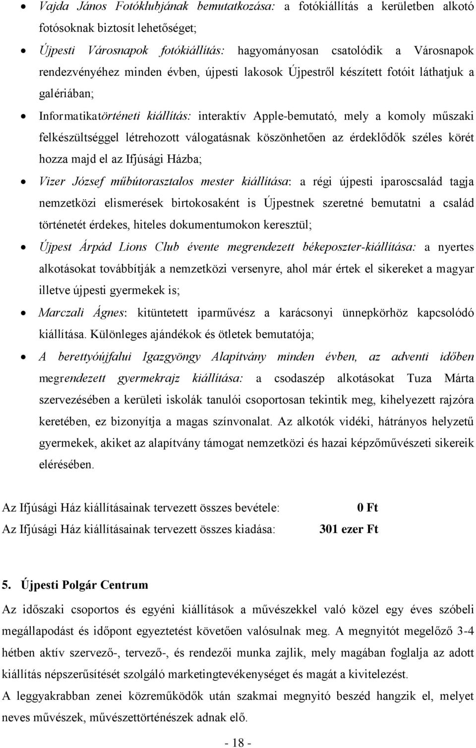 válogatásnak köszönhetően az érdeklődők széles körét hozza majd el az Ifjúsági Házba; Vizer József műbútorasztalos mester kiállítása: a régi újpesti iparoscsalád tagja nemzetközi elismerések