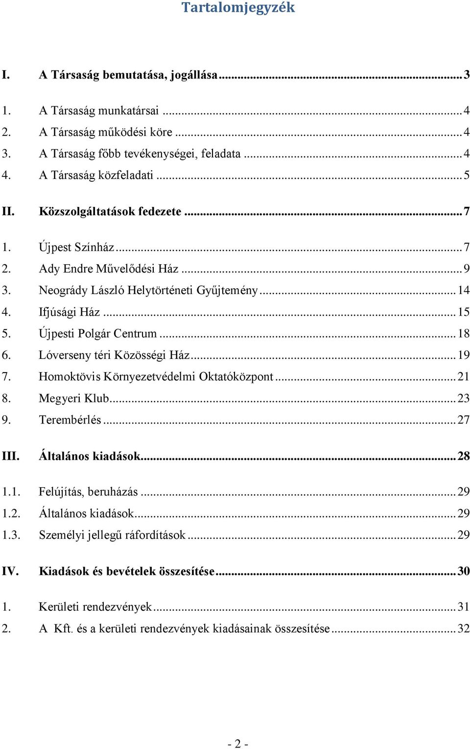 .. 18 6. Lóverseny téri Közösségi Ház... 19 7. Homoktövis Környezetvédelmi Oktatóközpont... 21 8. Megyeri Klub... 23 9. Terembérlés... 27 III. Általános kiadások... 28 1.1. Felújítás, beruházás... 29 1.