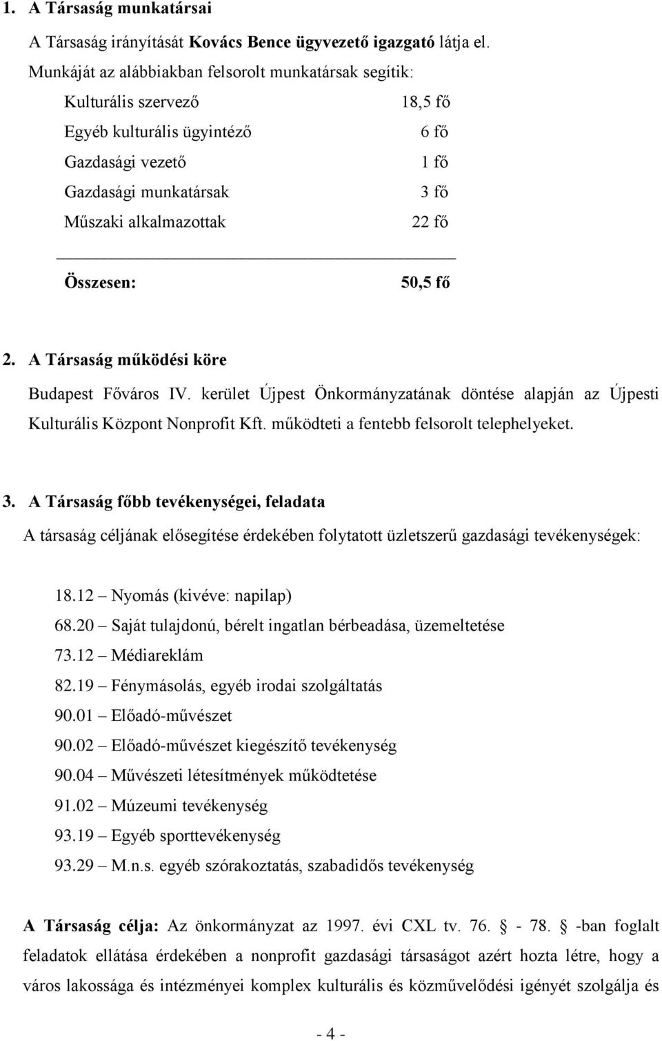 Összesen: 50,5 fő 2. A Társaság működési köre Budapest Főváros IV. kerület Újpest Önkormányzatának döntése alapján az Újpesti Kulturális Központ Nonprofit Kft.