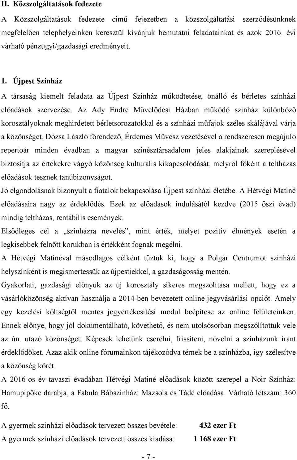 Az Ady Endre Művelődési Házban működő színház különböző korosztályoknak meghirdetett bérletsorozatokkal és a színházi műfajok széles skálájával várja a közönséget.