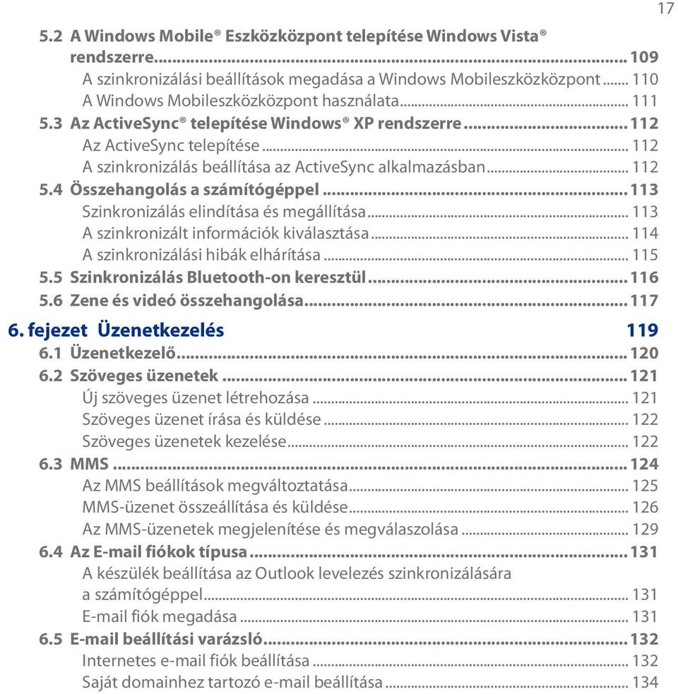 ..113 Szinkronizálás elindítása és megállítása... 113 A szinkronizált információk kiválasztása... 114 A szinkronizálási hibák elhárítása... 115 5.5 Szinkronizálás Bluetooth-on keresztül...116 5.