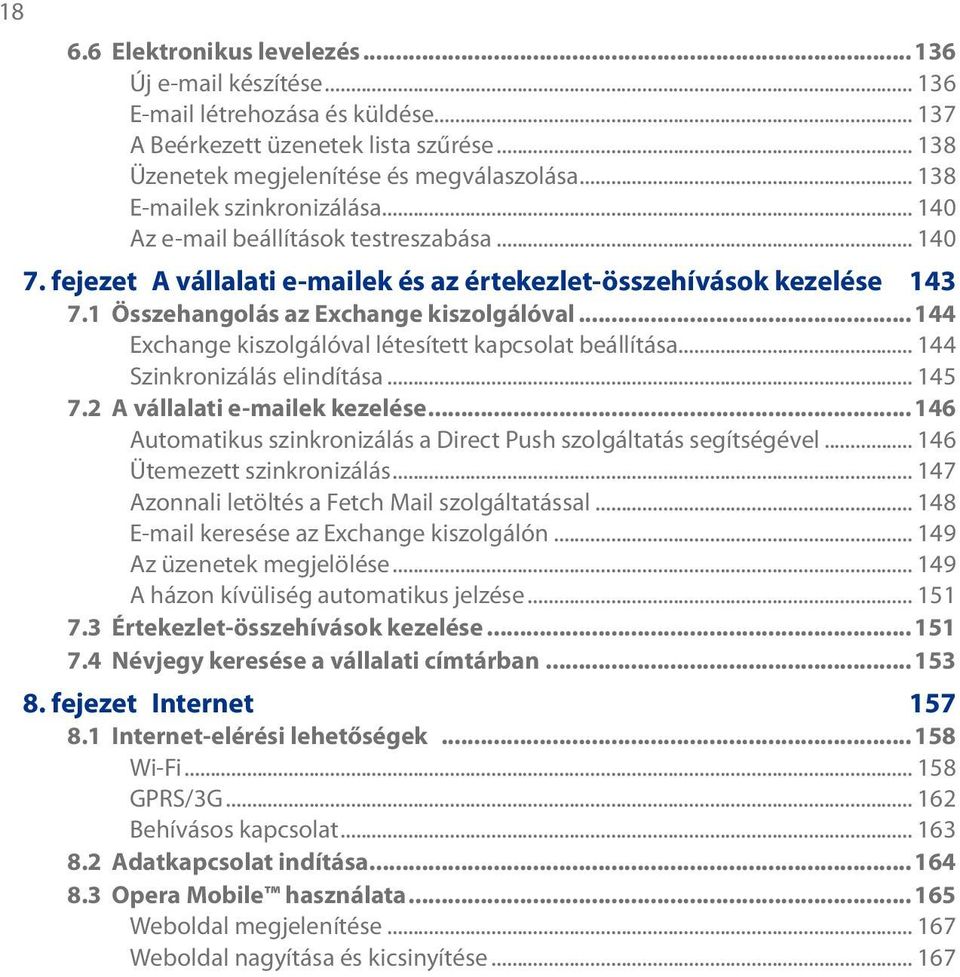 1 Összehangolás az Exchange kiszolgálóval...144 Exchange kiszolgálóval létesített kapcsolat beállítása... 144 Szinkronizálás elindítása... 145 7.2 A vállalati e-mailek kezelése.