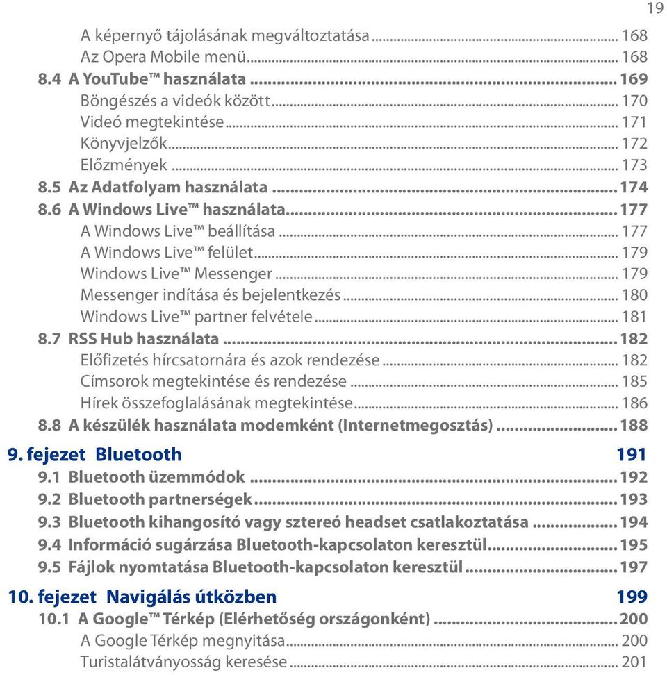 .. 179 Messenger indítása és bejelentkezés... 180 Windows Live partner felvétele... 181 8.7 RSS Hub használata...182 Előfizetés hírcsatornára és azok rendezése... 182 Címsorok megtekintése és rendezése.