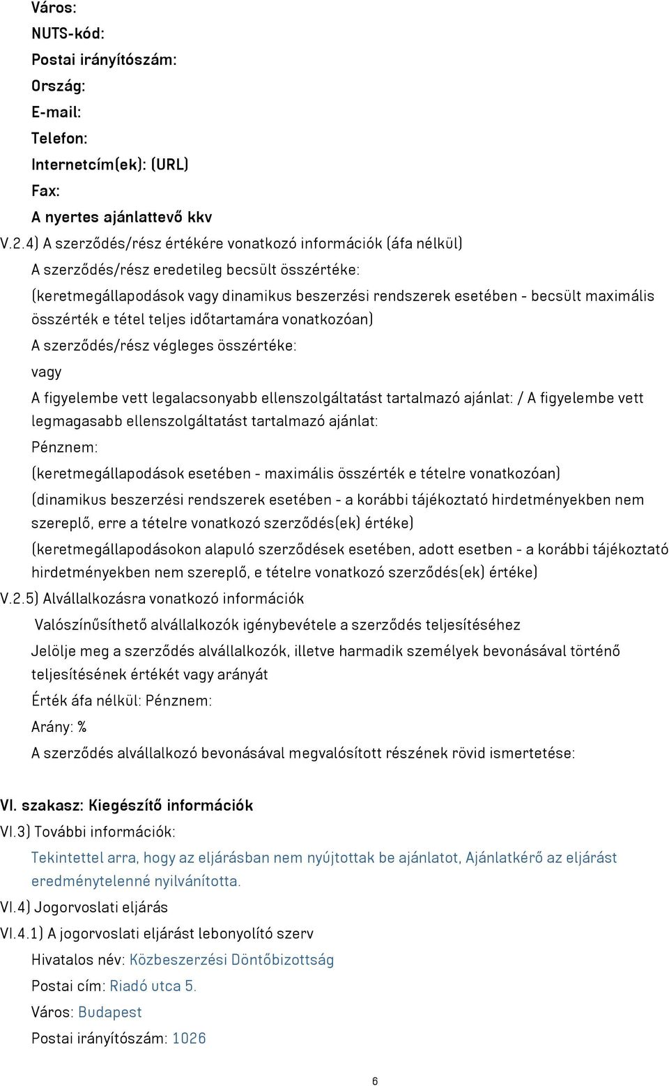 összérték e tétel teljes időtartamára vonatkozóan) A szerződés/rész végleges összértéke: vagy A figyelembe vett legalacsonyabb ellenszolgáltatást tartalmazó ajánlat: / A figyelembe vett legmagasabb