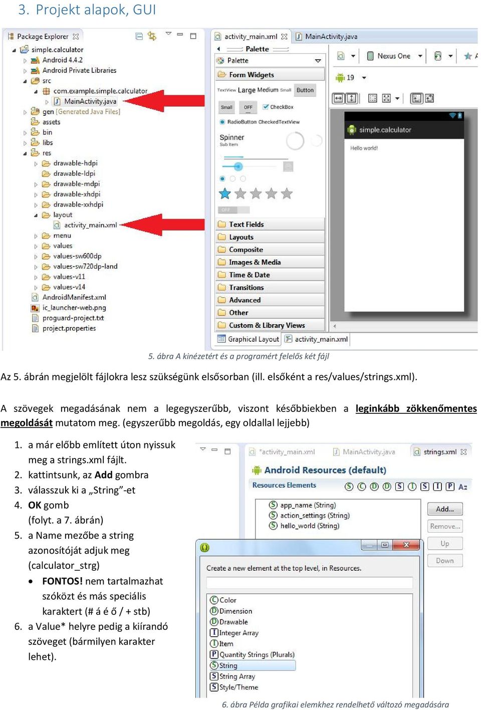 a már előbb említett úton nyissuk meg a strings.xml fájlt. 2. kattintsunk, az Add gombra 3. válasszuk ki a String -et 4. OK gomb (folyt. a 7. ábrán) 5.