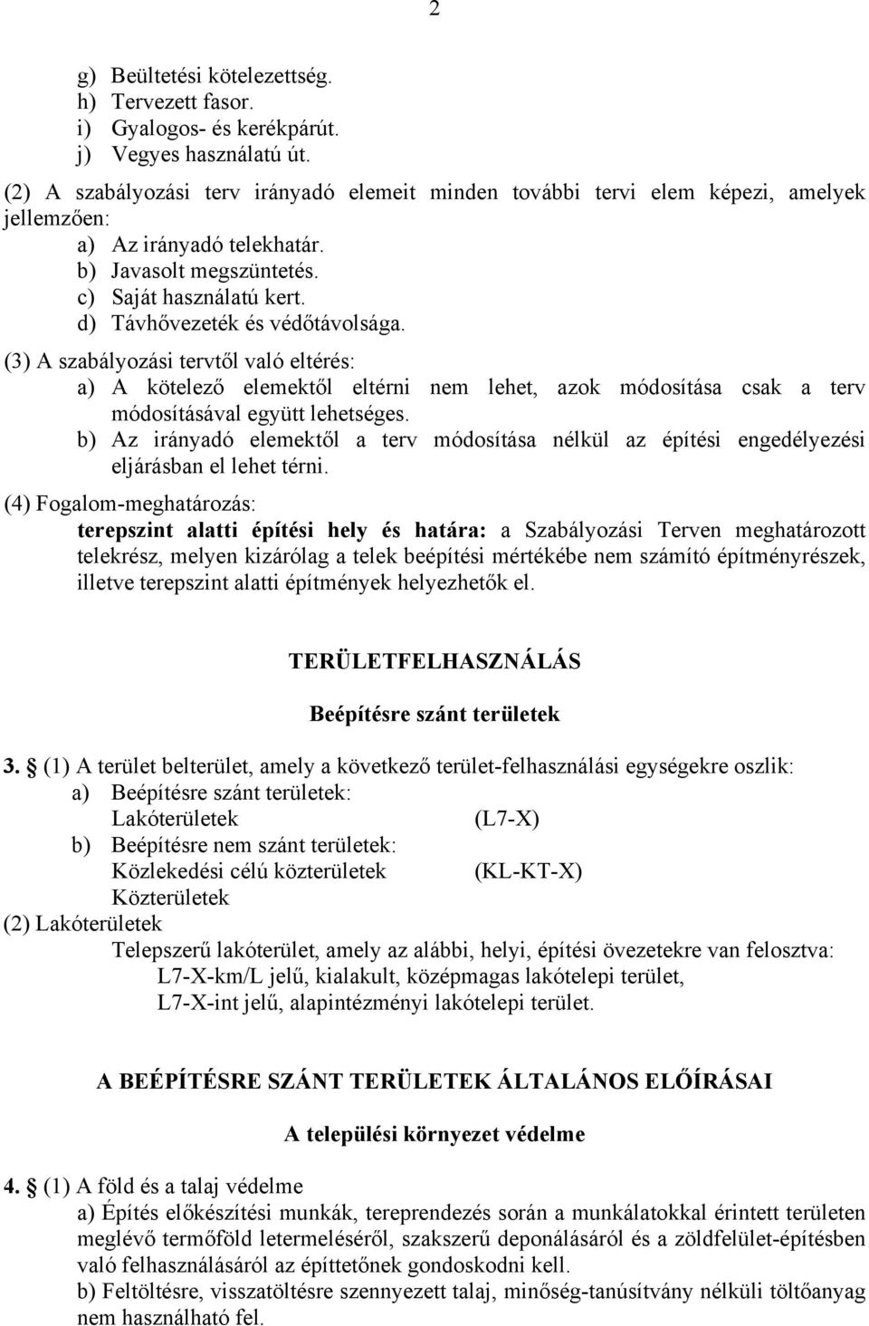 d) Távhővezeték és védőtávolsága. (3) A szabályozási tervtől való eltérés: a) A kötelező elemektől eltérni nem lehet, azok módosítása csak a terv módosításával együtt lehetséges.