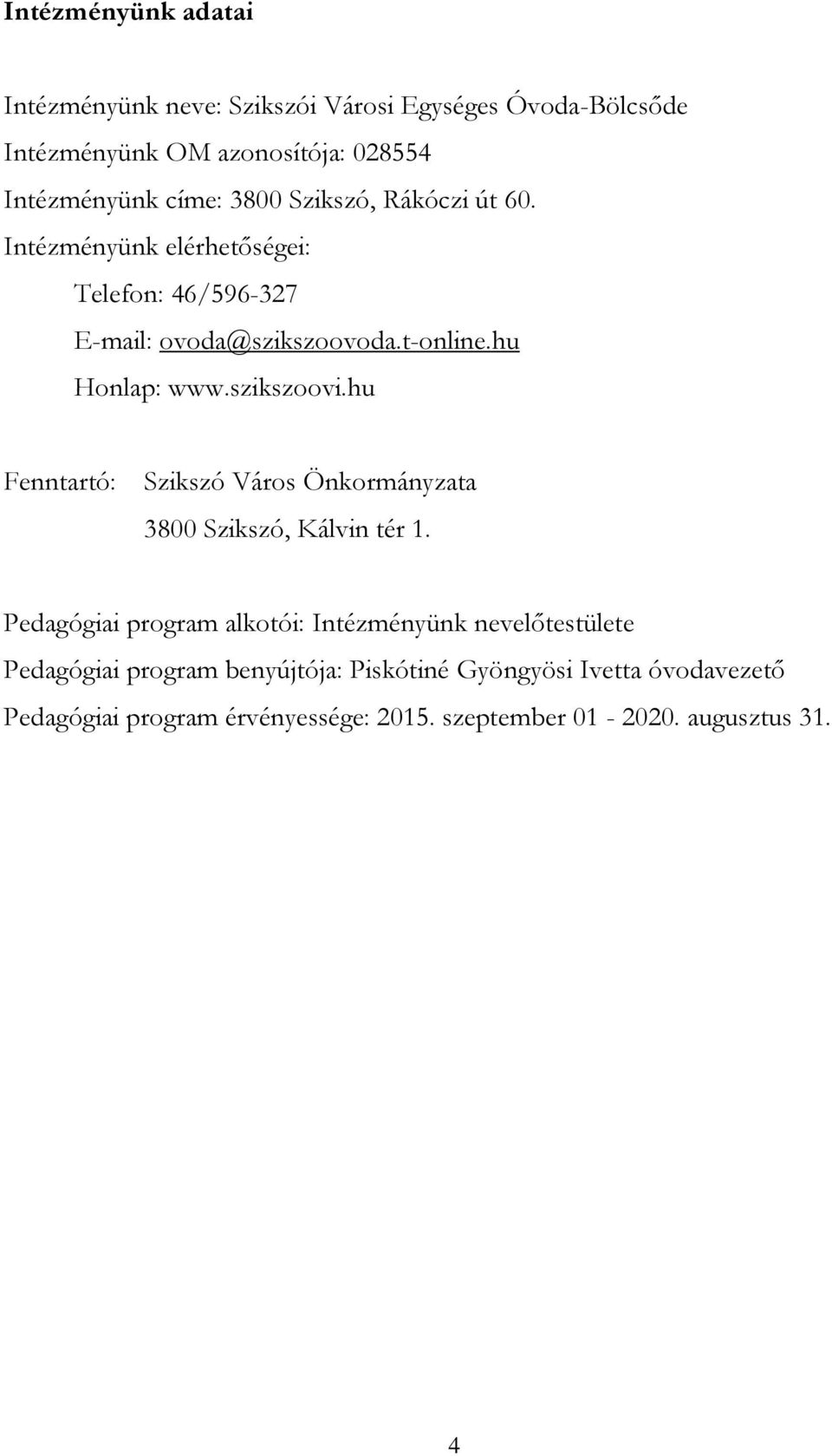 szikszoovi.hu Fenntartó: Szikszó Város Önkormányzata 3800 Szikszó, Kálvin tér 1.