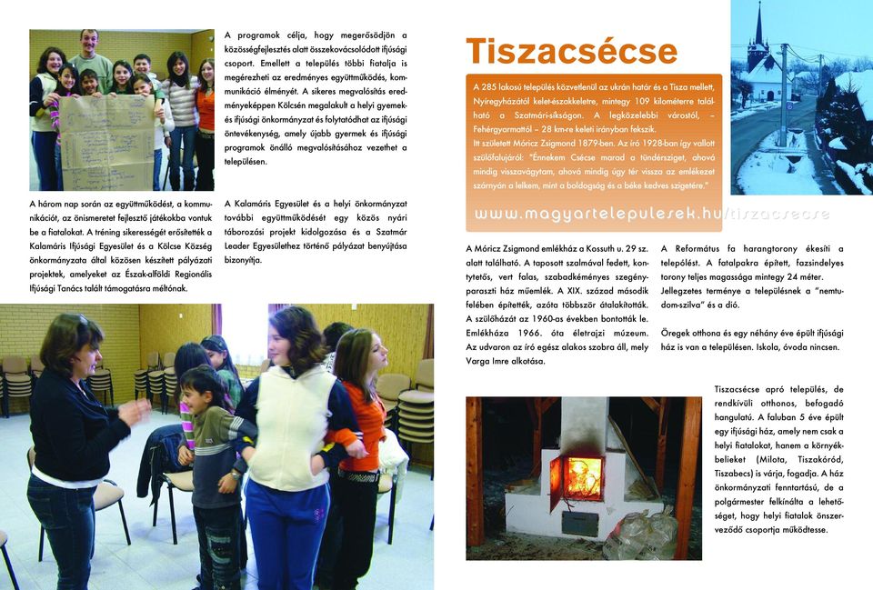 talált támogatásra méltónak. A programok célja, hogy megerôsödjön a közösségfejlesztés alatt összekovácsolódott ifjúsági csoport.
