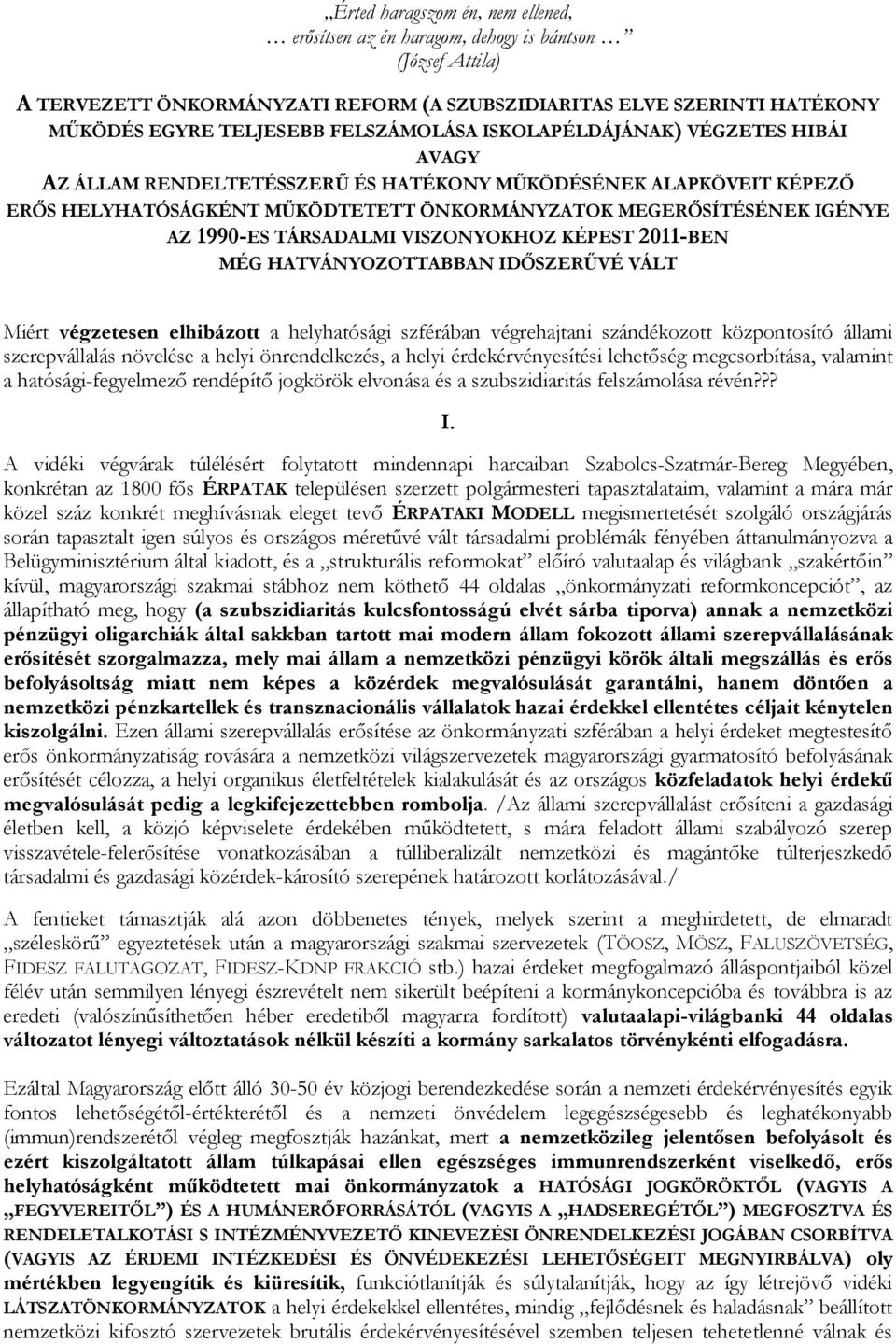 1990-ES TÁRSADALMI VISZONYOKHOZ KÉPEST 2011-BEN MÉG HATVÁNYOZOTTABBAN IDŐSZERŰVÉ VÁLT Miért végzetesen elhibázott a helyhatósági szférában végrehajtani szándékozott központosító állami szerepvállalás