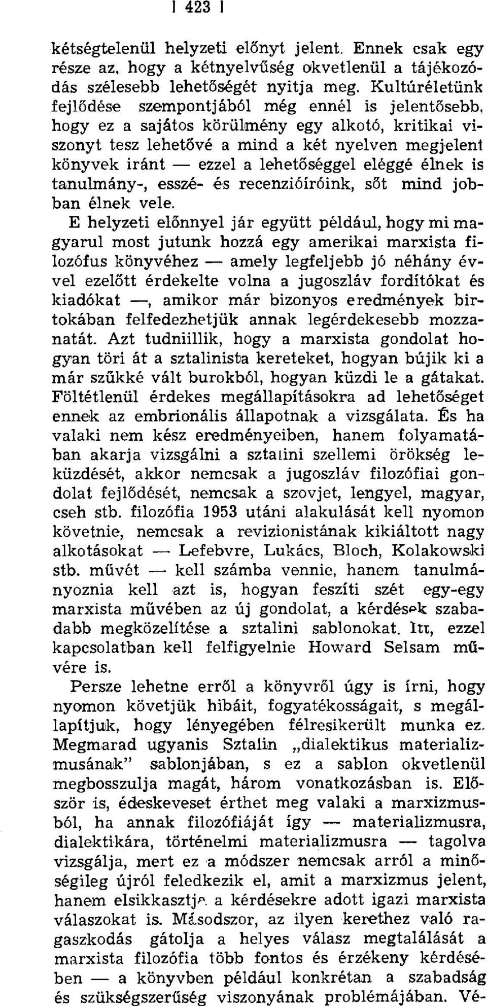 őséggel eléggé élnek is tanulmány-, esszé- és recenzióíróink, s őt mind jobban élnek vele.