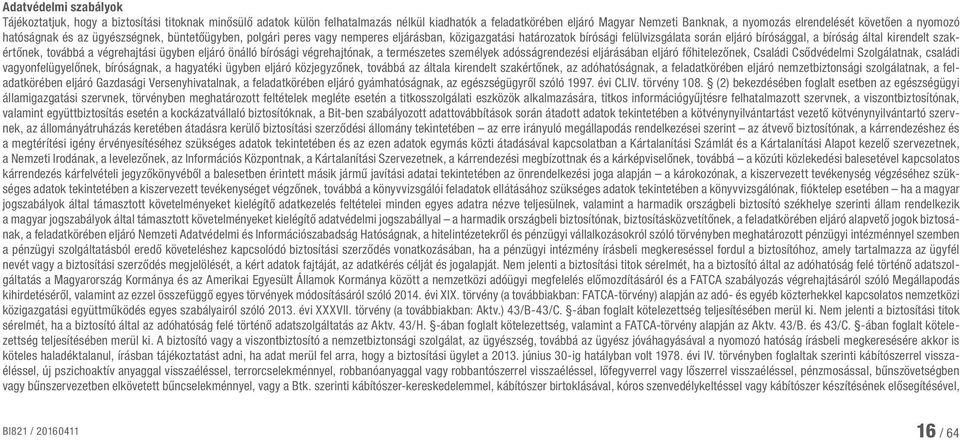 szakértőnek, továbbá a végrehajtási ügyben eljáró önálló bírósági végrehajtónak, a természetes személyek adósságrendezési eljárásában eljáró főhitelezőnek, Családi Csődvédelmi Szolgálatnak, családi