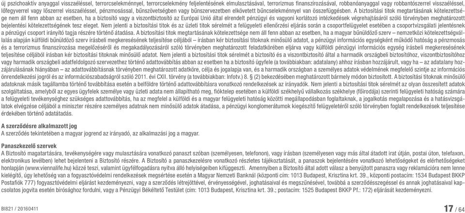 A biztosítási titok megtartásának kötelezettsége nem áll fenn abban az esetben, ha a biztosító vagy a viszontbiztosító az Európai Unió által elrendelt pénzügyi és vagyoni korlátozó intézkedések