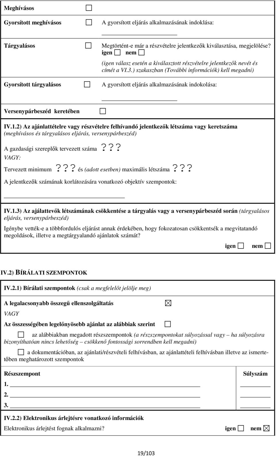 ) szakaszban (További információk) kell megadni) A gyorsított eljárás alkalmazásának indokolása: Versenypárbeszéd keretében IV.1.