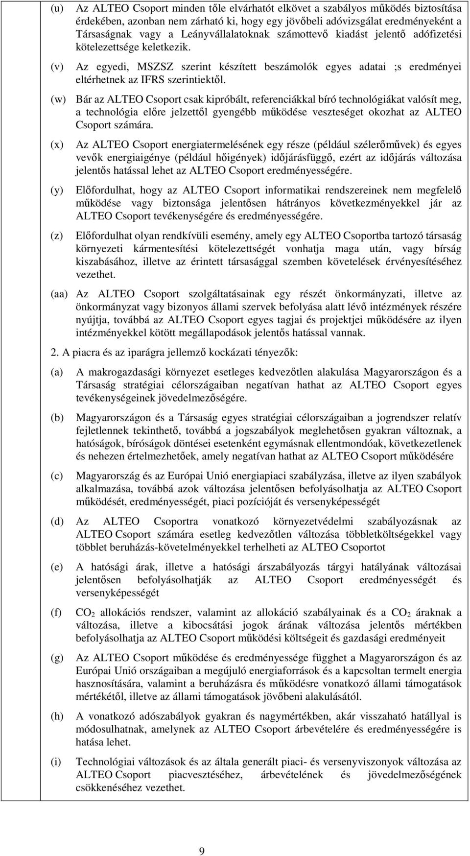 (w) Bár az ALTEO Csoport csak kipróbált, referenciákkal bíró technológiákat valósít meg, a technológia előre jelzettől gyengébb működése veszteséget okozhat az ALTEO Csoport számára.