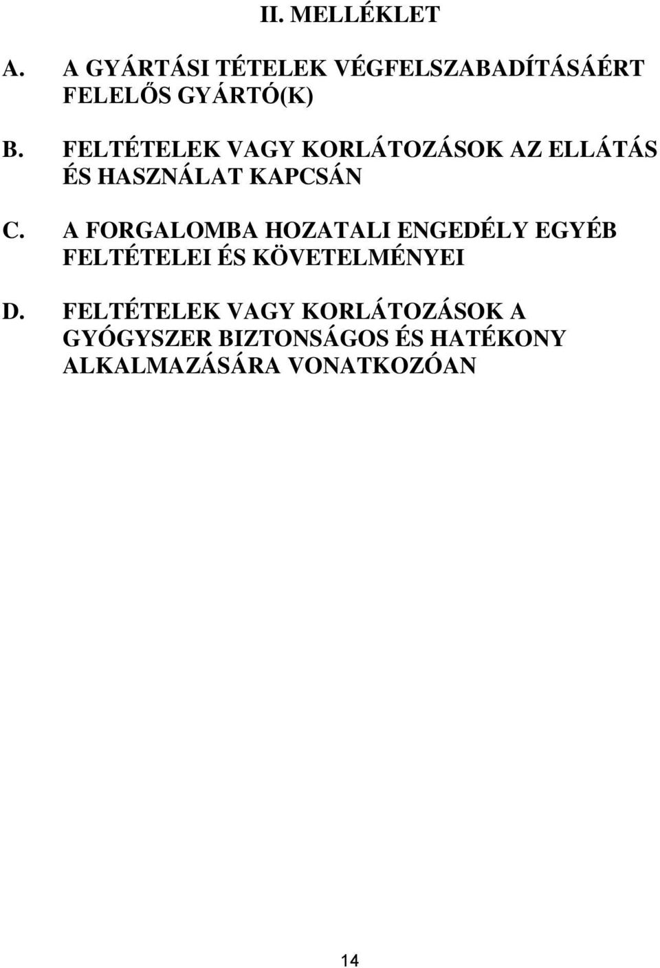 FELTÉTELEK VAGY KORLÁTOZÁSOK AZ ELLÁTÁS ÉS HASZNÁLAT KAPCSÁN C.