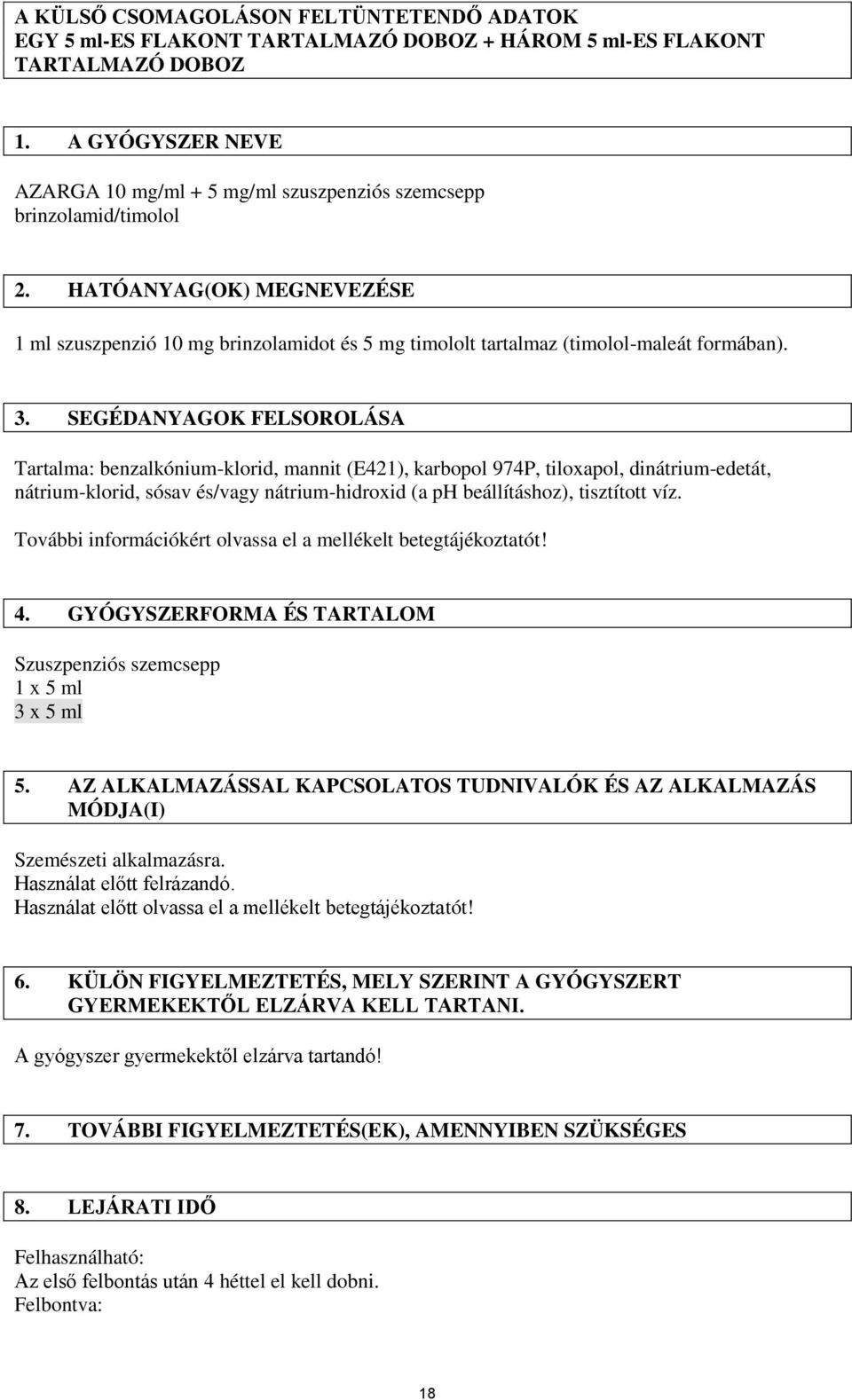 HATÓANYAG(OK) MEGNEVEZÉSE 1 ml szuszpenzió 10 mg brinzolamidot és 5 mg timololt tartalmaz (timolol-maleát formában). 3.