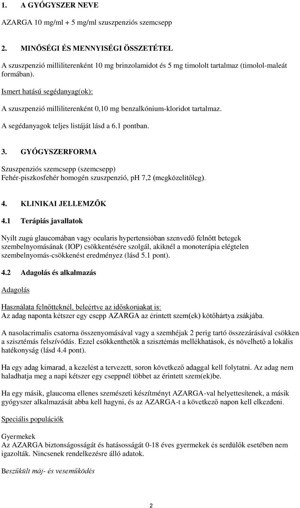 Ismert hatású segédanyag(ok): A szuszpenzió milliliterenként 0,10 mg benzalkónium-kloridot tartalmaz. A segédanyagok teljes listáját lásd a 6.1 pontban. 3.