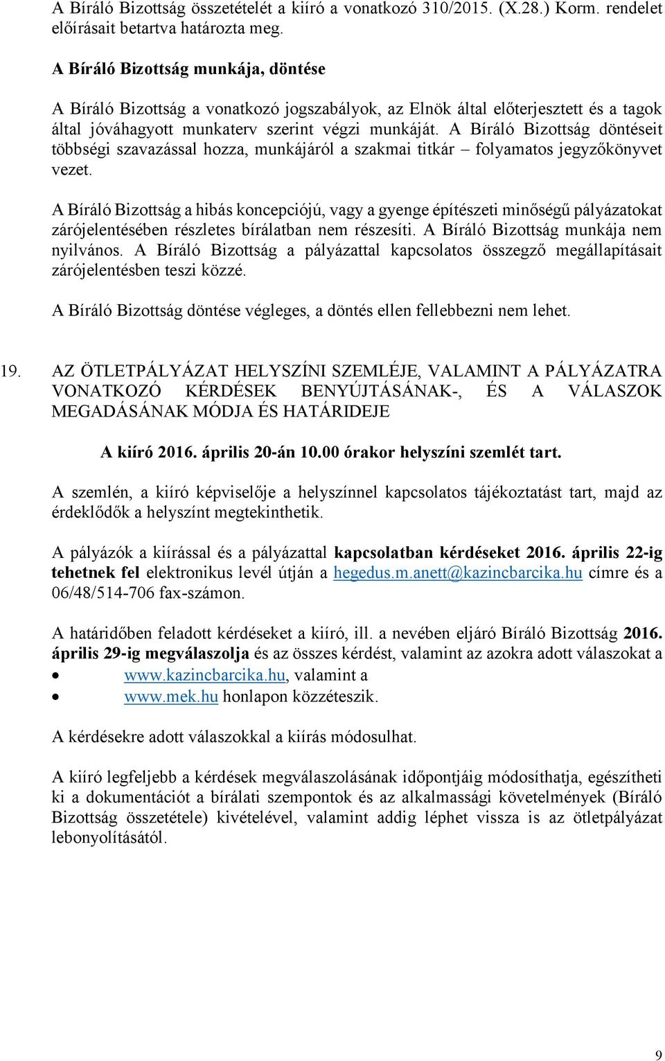 A Bíráló Bizottság döntéseit többségi szavazással hozza, munkájáról a szakmai titkár folyamatos jegyzőkönyvet vezet.