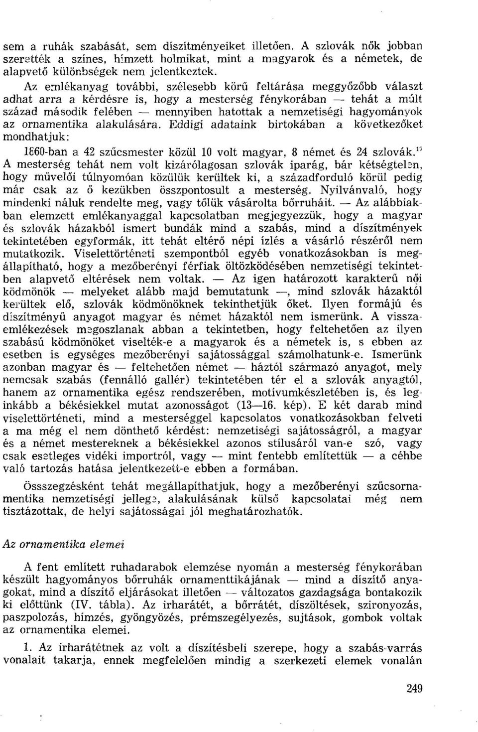 hagyományok az ornamentika alakulására. Eddigi adataink birtokában a következőket mondhatjuk : 1860-ban a 42 szűcsmester közül 10 volt magyar, 8 német és 24 szlovák.