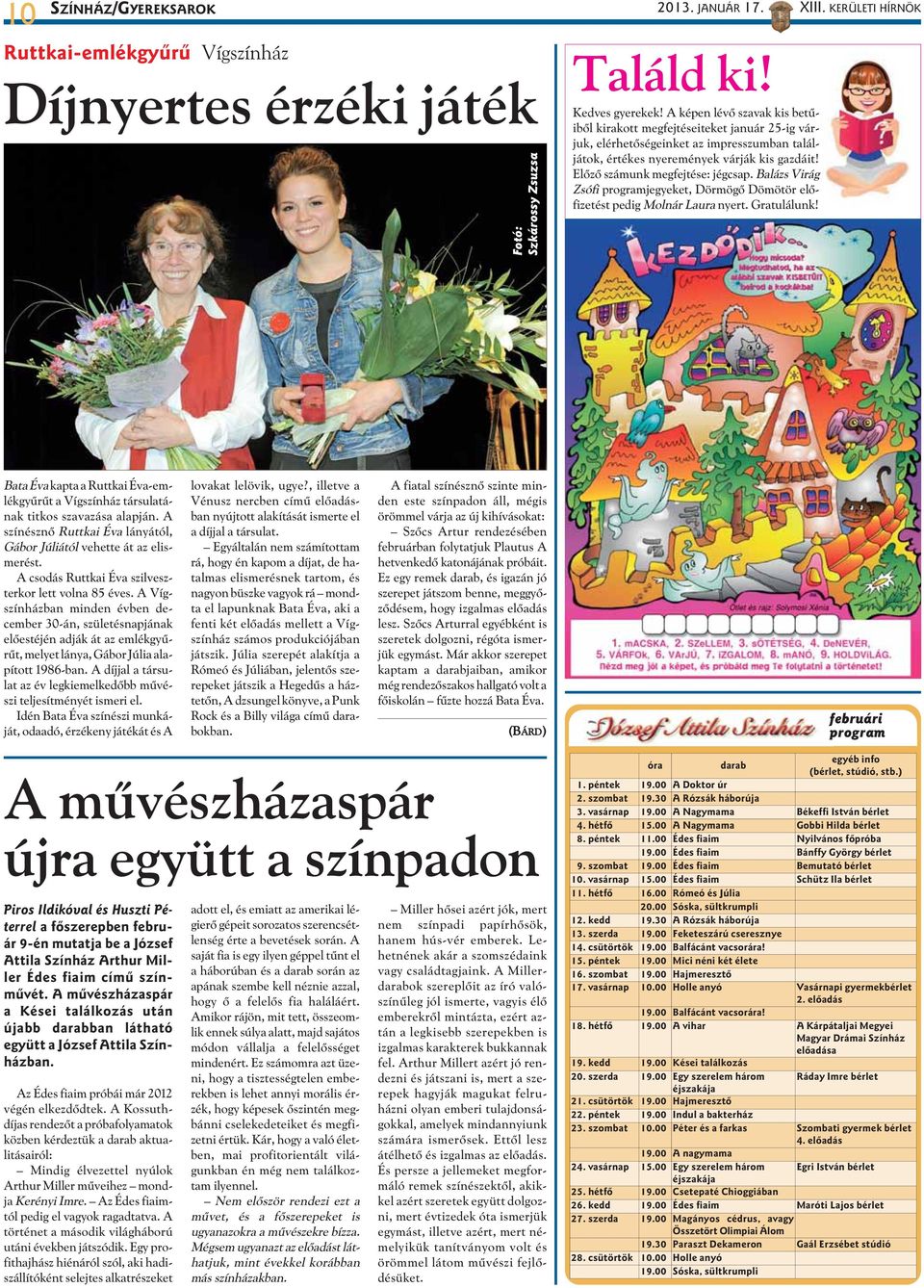 Elõzõ számunk megfejtése: jégcsap. Balázs Virág Zsófi programjegyeket, Dörmögõ Dömötör elõfizetést pedig Molnár Laura nyert. Gratulálunk! XIII.