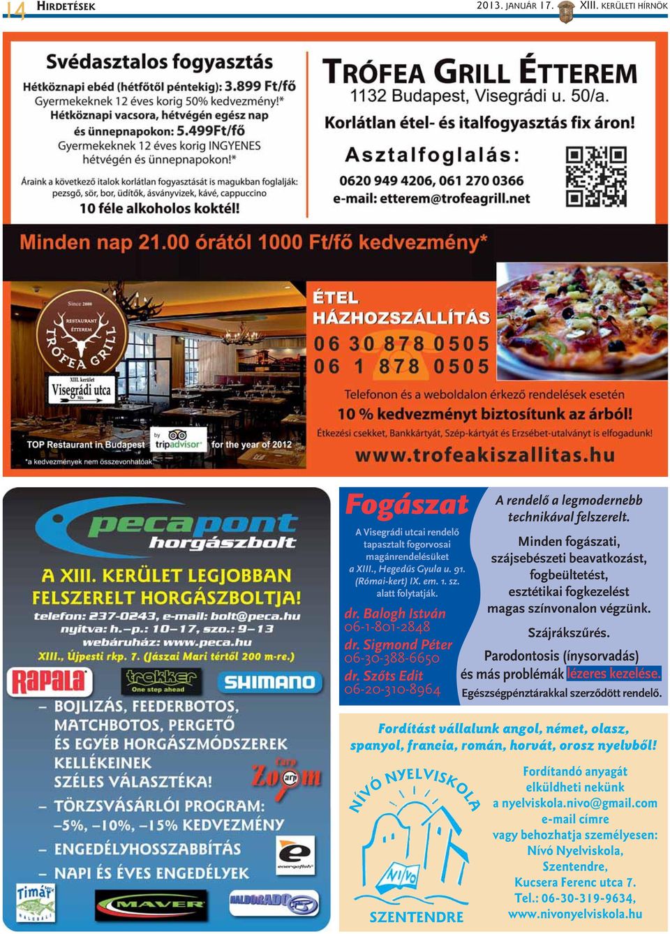 Minden fogászati, szájsebészeti beavatkozást, fogbeültetést, esztétikai fogkezelést magas színvonalon végzünk. Szájrákszűrés. Parodontosis (ínysorvadás) és más problémák lézeres kezelése.